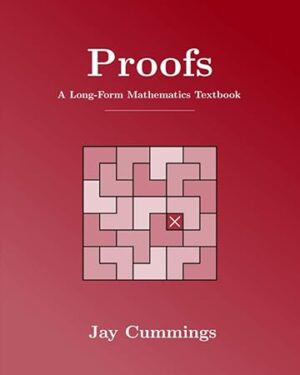 Proofs: A Long-Form Mathematics Textbook (The Long-Form Math Textbook Series)