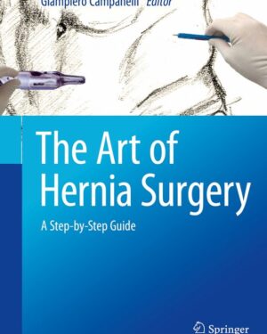 The Art of Hernia Surgery A Step-by-Step Guide 1st ed. 2018 Edition