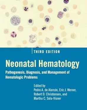 Neonatal Hematology Pathogenesis, Diagnosis, and Management of Hematologic Problems 3rd Edition