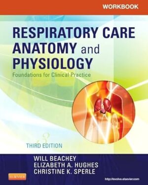 Workbook for Respiratory Care Anatomy and Physiology Foundations for Clinical Practice 3rd Edition