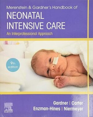 Merenstein & Gardner's Handbook of Neonatal Intensive Care: An Interprofessional Approach 9th Edition
