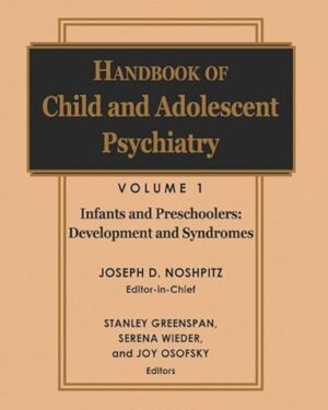 Handbook of Child and Adolescent Psychiatry, Infancy and Preschoolers: Development and Syndromes (Wiley Series in Child Mental Health) Volume 1 Edition