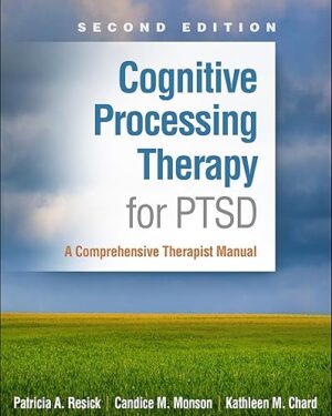 Cognitive Processing Therapy for PTSD: A Comprehensive Therapist Manual Second Edition