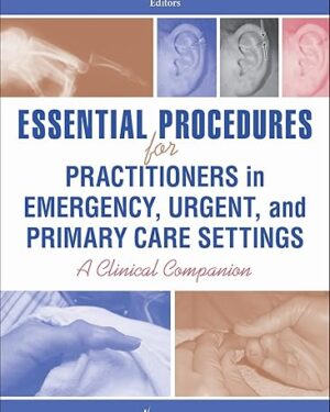 Essential Procedures for Practitioners in Emergency, Urgent, and Primary Care Settings First Edition