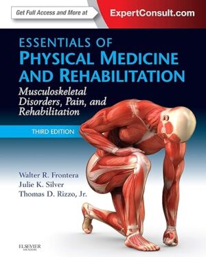 Essentials of Physical Medicine and Rehabilitation: Musculoskeletal Disorders, Pain, and Rehabilitation 3rd Edition