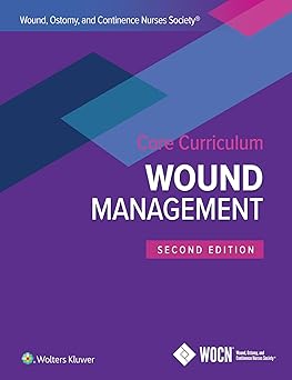 Wound, Ostomy, and Continence Nurses Society Core Curriculum: Wound Management Second Edition