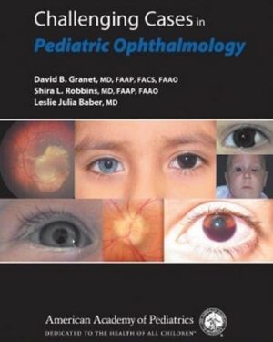 Challenging Cases in Pediatric Ophthalmology First Edition