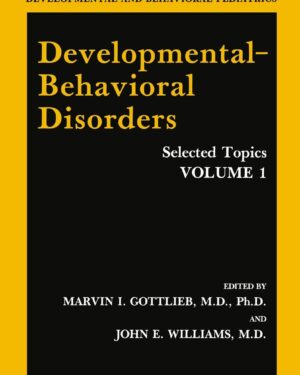 Developmental-Behavioral Disorders: Selected Topics Volume 1 (Critical Issues in Developmental and Behavioral Pediatrics) 1st Edition