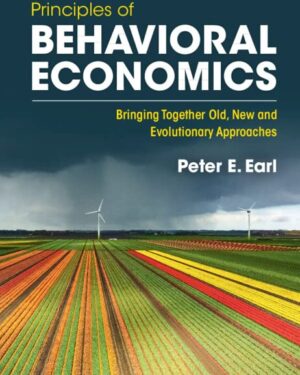 Principles of Behavioral Economics: Bringing Together Old, New and Evolutionary Approaches Kindle Edition
