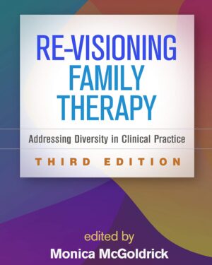 Re-Visioning Family Therapy: Addressing Diversity in Clinical Practice Third Edition