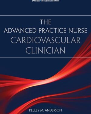 The Advanced Practice Nurse Cardiovascular Clinician First Edition