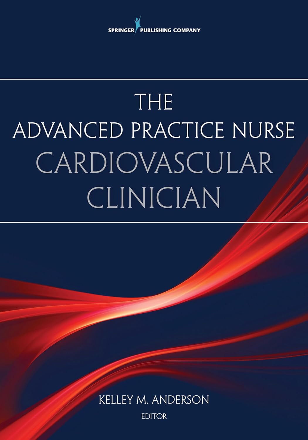 The Advanced Practice Nurse Cardiovascular Clinician First Edition