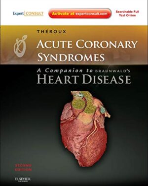 Acute Coronary Syndromes: A Companion to Braunwald's Heart Disease: Expert Consult - Online and Print 2nd Edition