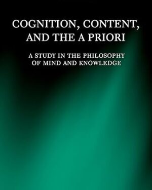 Cognition, Content, and the A Priori: A Study in the Philosophy of Mind and Knowledge 1st Edition