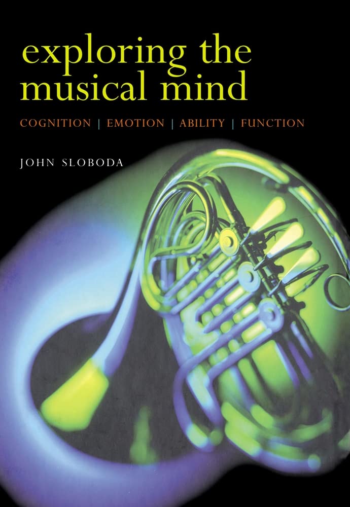 Exploring the Musical Mind: Cognition, Emotion, Ability, Function 1st Edition
