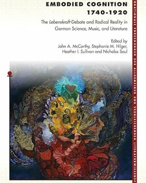 The Early History of Embodied Cognition 1740-1920: The Lebenskraft-Debate and Radical Reality in German Science, Music, and Literature (Internationale ... Vergleichenden Literaturwissenschaft, 189)
