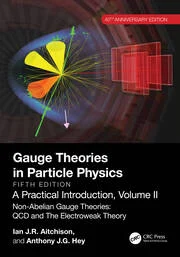 Gauge Theories in Particle Physics, 40th Anniversary Edition: A Practical Introduction, Volume 2 Non-Abelian Gauge Theories: QCD and The Electroweak Theory, Fifth Edition