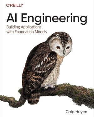 AI Engineering: Building Applications with Foundation Models 1st Edition
