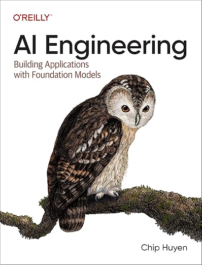 AI Engineering: Building Applications with Foundation Models 1st Edition