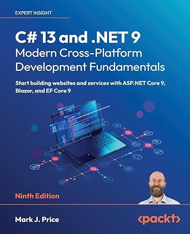 C# 13 and .NET 9 – Modern Cross-Platform Development Fundamentals: Start building websites and services with ASP.NET Core 9, Blazor, and EF Core 9 9th ed. Edition