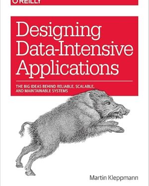Designing Data-Intensive Applications: The Big Ideas Behind Reliable, Scalable, and Maintainable Systems 1st Edition