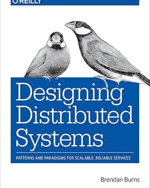 Designing Distributed Systems: Patterns and Paradigms for Scalable, Reliable Services 1st Edition