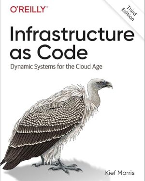 Infrastructure as Code: Designing and Delivering Dynamic Systems for the Cloud Age 3rd Edition