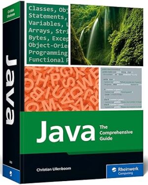 Java: The Comprehensive Guide to Java Programming for Professionals (Rheinwerk Computing) First Edition
