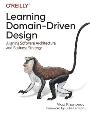 Learning Domain-Driven Design: Aligning Software Architecture and Business Strategy 1st Edition