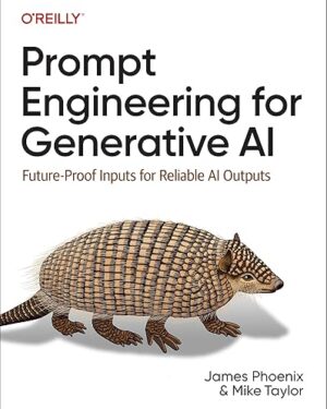 Prompt Engineering for Generative AI: Future-Proof Inputs for Reliable AI Outputs 1st Edition