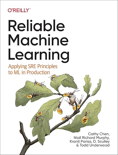 Reliable Machine Learning: Applying SRE Principles to ML in Production 1st Edition