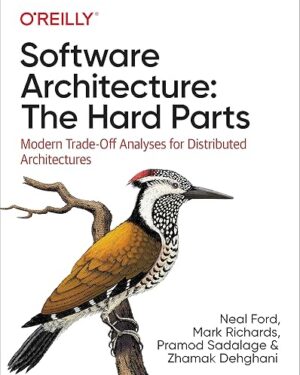 Software Architecture: The Hard Parts: Modern Trade-Off Analyses for Distributed Architectures 1st Edition
