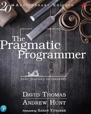 The Pragmatic Programmer: Your Journey To Mastery, 20th Anniversary Edition (2nd Edition)