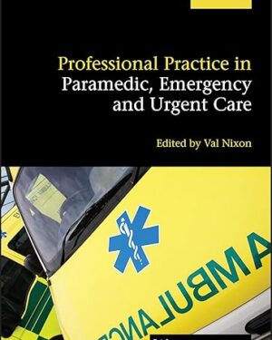 Professional Practice in Paramedic, Emergency and Urgent Care 1st Edition