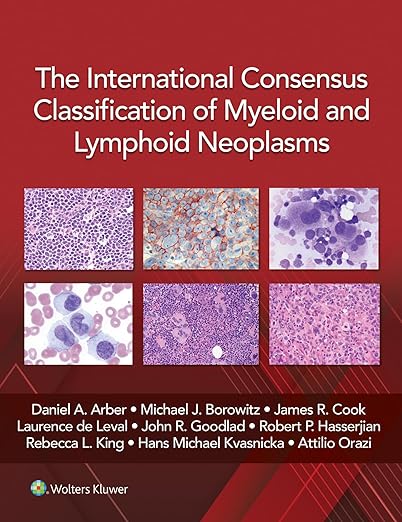 The International Consensus Classification of Myeloid and Lymphoid Neoplasms\ Kindle Edition