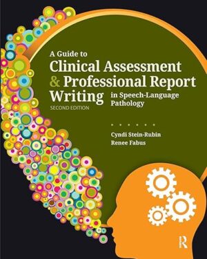 A Guide to Clinical Assessment and Professional Report Writing in Speech-Language Pathology 2nd Edition
