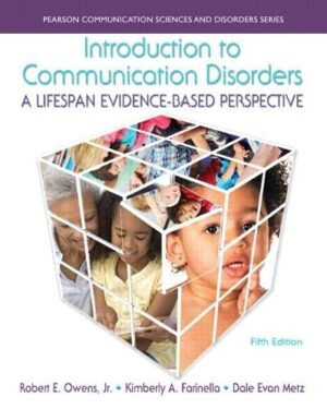 Introduction to Communication Disorders: A Lifespan Evidence-Based Perspective (5th Edition) (Pearson Communication Sciences and Disorders) 5th Edition