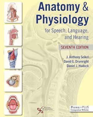 Anatomy & Physiology for Speech, Language, and Hearing, Seventh Edition Seventh Edition