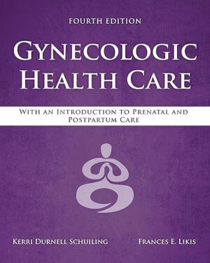Gynecologic Health Care: With an Introduction to Prenatal and Postpartum Care: With an Introduction to Prenatal and Postpartum Care 4th Edition