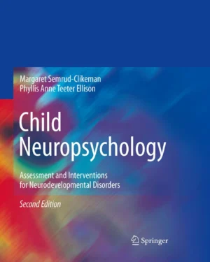 Child Neuropsychology: Assessment and Interventions for Neurodevelopmental Disorders, 2nd Edition/2009 Edition