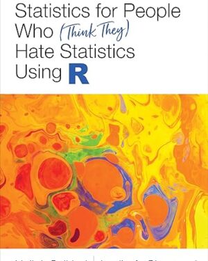 Statistics for People Who (Think They) Hate Statistics Using R 1st Edition
