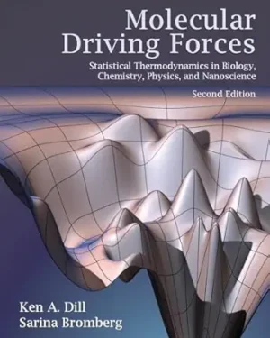 Molecular Driving Forces: Statistical Thermodynamics in Biology, Chemistry, Physics, and Nanoscience, 2nd Edition