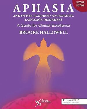 Aphasia and Other Acquired Neurogenic Language Disorders: A Guide for Clinical Excellence, Second Edition 2nd Edition