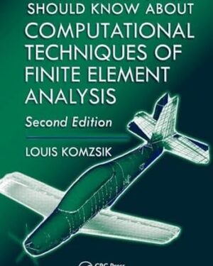 What Every Engineer Should Know about Computational Techniques of Finite Element Analysis, Second Edition