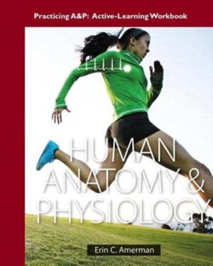 Human Anatomy & Physiology; Practicing A&P Workbook for Human Anatomy & Physiology 1st Edition