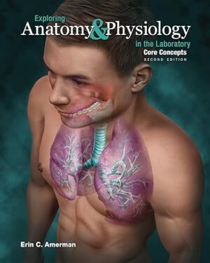 Exploring Anatomy & Physiology in the Laboratory Core Concepts Loose Leaf, 2nd Edition