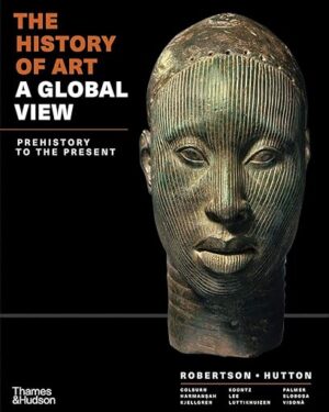 The History of Art: A Global View: Prehistory to the Present, First Edition