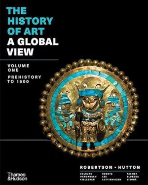 The History of Art: A Global View: Prehistory to 1500 (Volume 1) First Edition