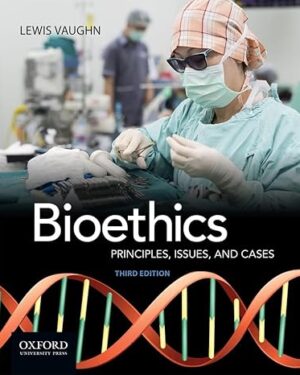 Bioethics: Principles, Issues, and Cases 3rd Edition