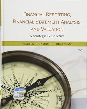 Financial Reporting, Financial Statement Analysis and Valuation (MindTap Course List) 9th Edition